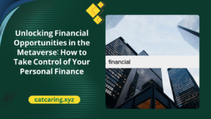 Unlocking Financial Opportunities in the Metaverse: How to Take Control of Your Personal Finance