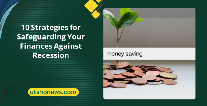 10 Strategies for Safeguarding Your Finances Against Recession