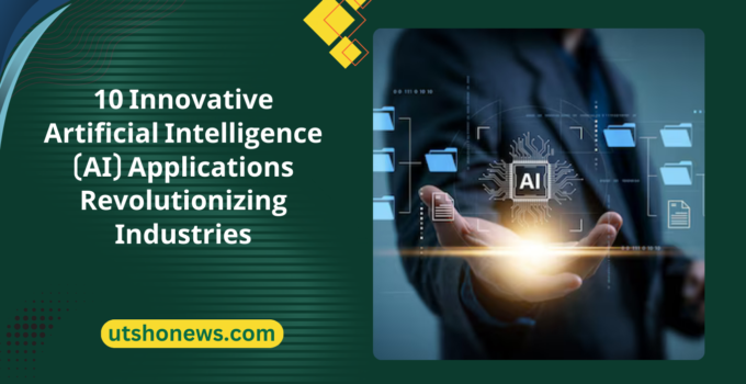 10 Innovative Artificial Intelligence (AI) Applications Revolutionizing Industries