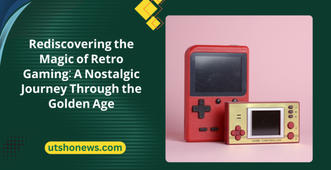 Rediscovering the Magic of Retro Gaming: A Nostalgic Journey Through the Golden Age