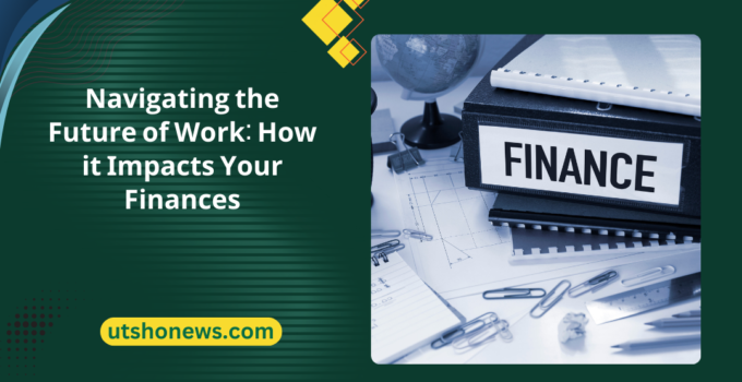 Navigating the Future of Work: How it Impacts Your Finances