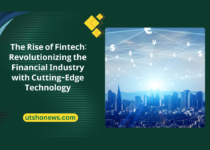 The Rise of Fintech: Revolutionizing the Financial Industry with Cutting-Edge Technology