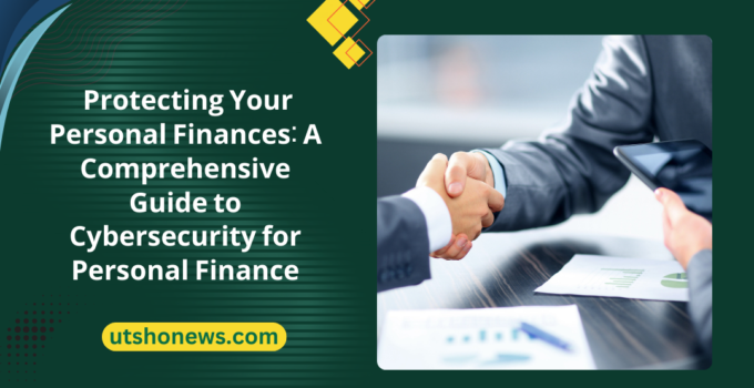 Protecting Your Personal Finances: A Comprehensive Guide to Cybersecurity for Personal Finance